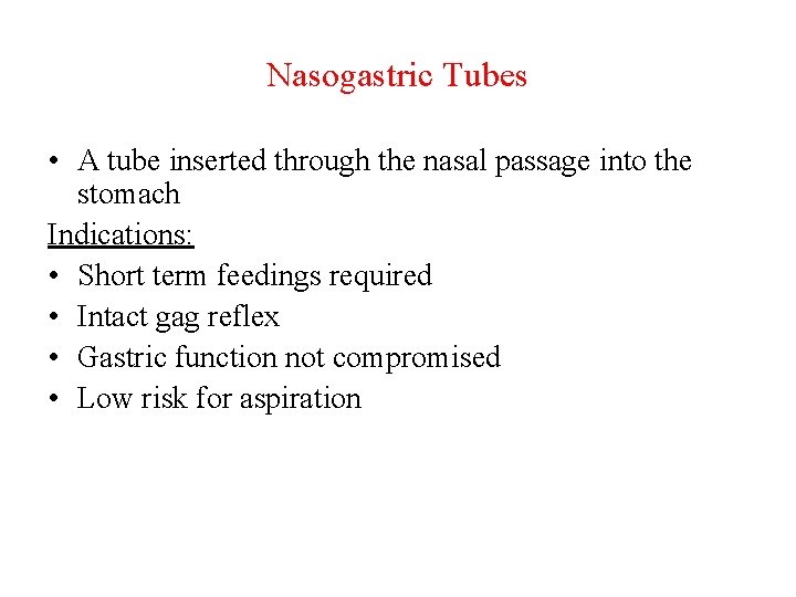 Nasogastric Tubes • A tube inserted through the nasal passage into the stomach Indications: