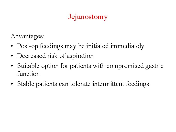Jejunostomy Advantages: • Post-op feedings may be initiated immediately • Decreased risk of aspiration