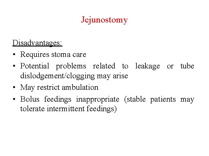 Jejunostomy Disadvantages: • Requires stoma care • Potential problems related to leakage or tube