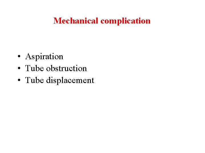 Mechanical complication • Aspiration • Tube obstruction • Tube displacement 