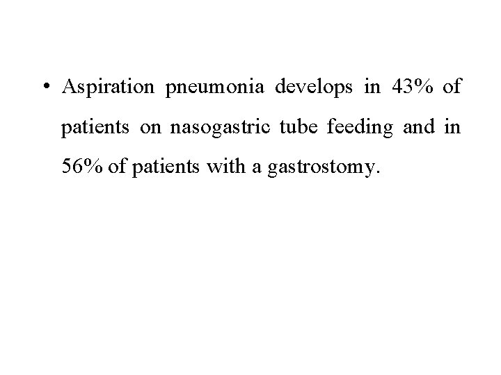  • Aspiration pneumonia develops in 43% of patients on nasogastric tube feeding and