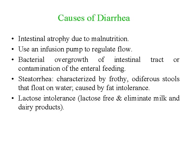 Causes of Diarrhea • Intestinal atrophy due to malnutrition. • Use an infusion pump