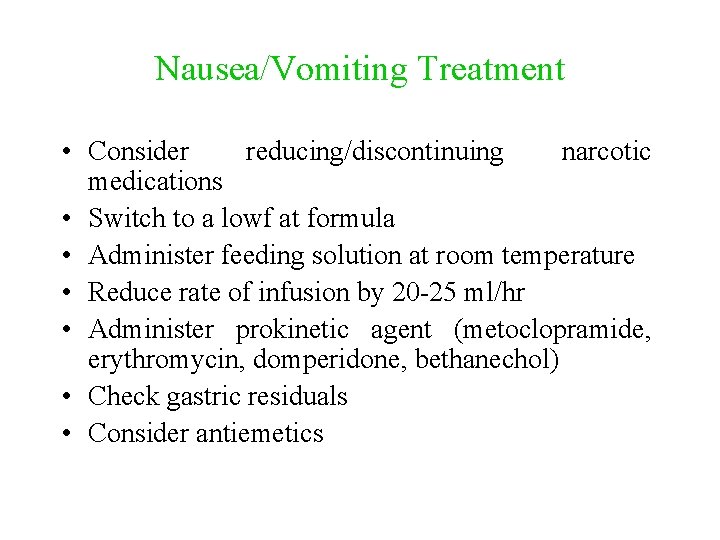Nausea/Vomiting Treatment • Consider reducing/discontinuing narcotic medications • Switch to a lowf at formula