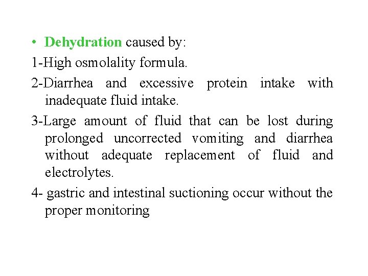  • Dehydration caused by: 1 -High osmolality formula. 2 -Diarrhea and excessive protein