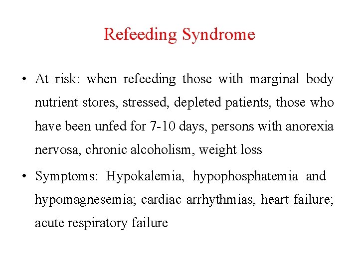 Refeeding Syndrome • At risk: when refeeding those with marginal body nutrient stores, stressed,