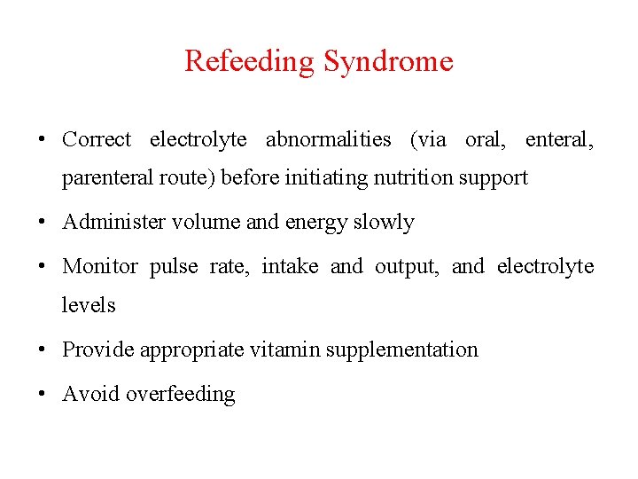 Refeeding Syndrome • Correct electrolyte abnormalities (via oral, enteral, parenteral route) before initiating nutrition