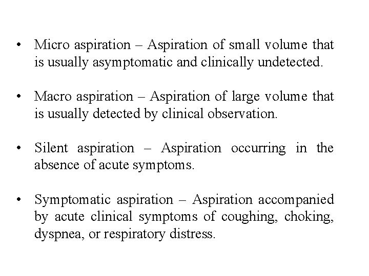  • Micro aspiration – Aspiration of small volume that is usually asymptomatic and