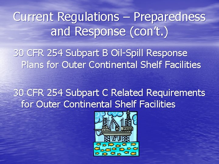Current Regulations – Preparedness and Response (con’t. ) 30 CFR 254 Subpart B Oil-Spill