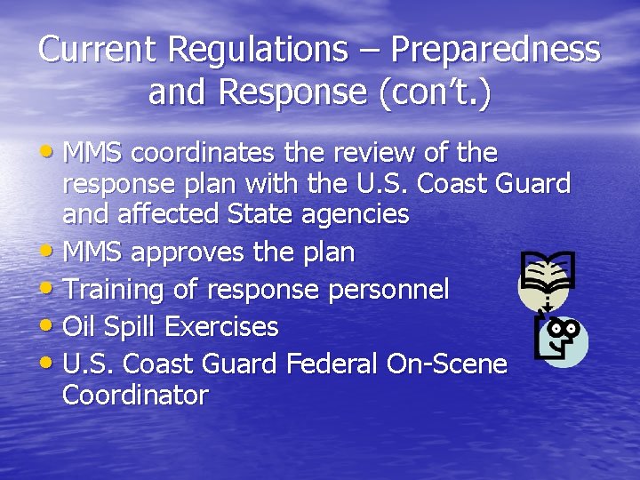 Current Regulations – Preparedness and Response (con’t. ) • MMS coordinates the review of