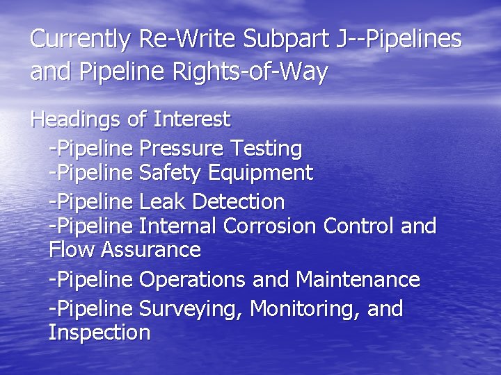 Currently Re-Write Subpart J--Pipelines and Pipeline Rights-of-Way Headings of Interest -Pipeline Pressure Testing -Pipeline