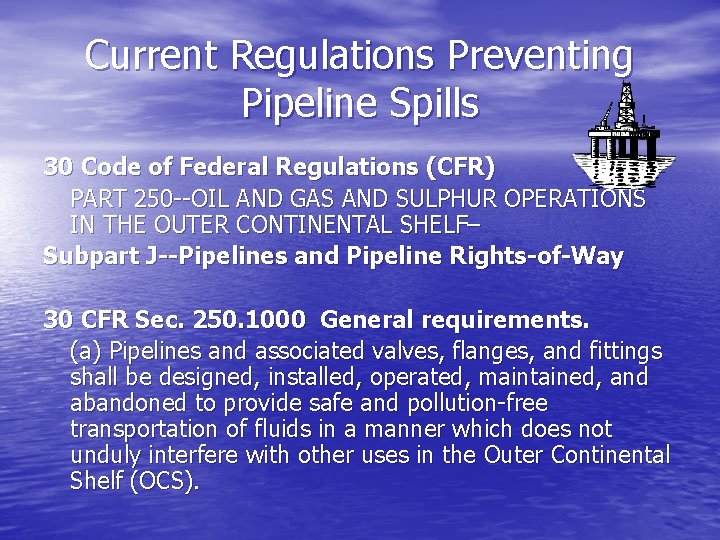 Current Regulations Preventing Pipeline Spills 30 Code of Federal Regulations (CFR) PART 250 --OIL