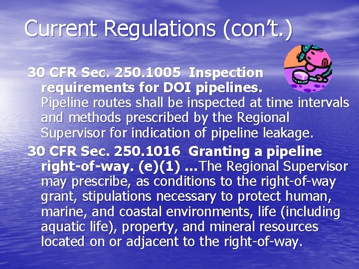 Current Regulations (con’t. ) 30 CFR Sec. 250. 1005 Inspection requirements for DOI pipelines.