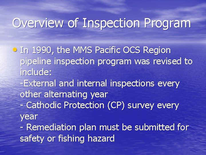 Overview of Inspection Program • In 1990, the MMS Pacific OCS Region pipeline inspection