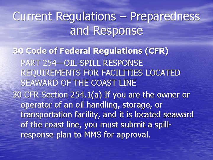 Current Regulations – Preparedness and Response 30 Code of Federal Regulations (CFR) PART 254—OIL-SPILL