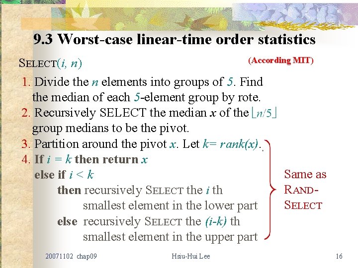 9. 3 Worst-case linear-time order statistics (According MIT) SELECT(i, n) 1. Divide the n