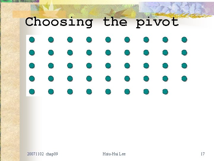 Choosing the pivot 20071102 chap 09 Hsiu-Hui Lee 17 
