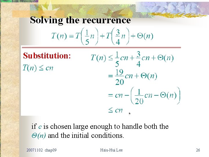 Solving the recurrence Substitution: if c is chosen large enough to handle both the
