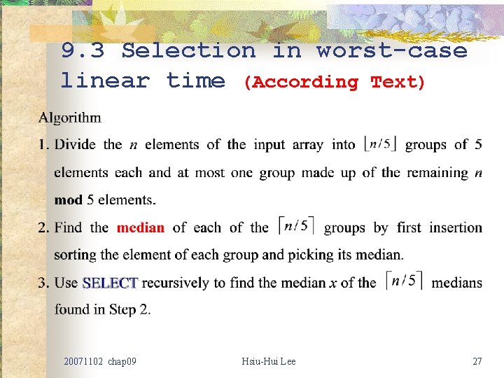 9. 3 Selection in worst-case linear time (According Text) 20071102 chap 09 Hsiu-Hui Lee