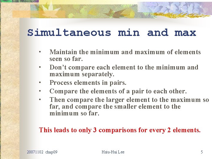 Simultaneous min and max • • • Maintain the minimum and maximum of elements