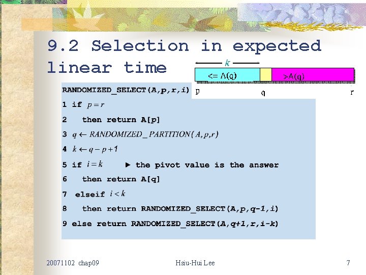 9. 2 Selection in expected linear time 20071102 chap 09 Hsiu-Hui Lee 7 