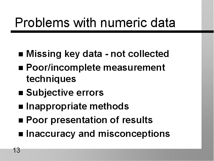 Problems with numeric data Missing key data - not collected n Poor/incomplete measurement techniques