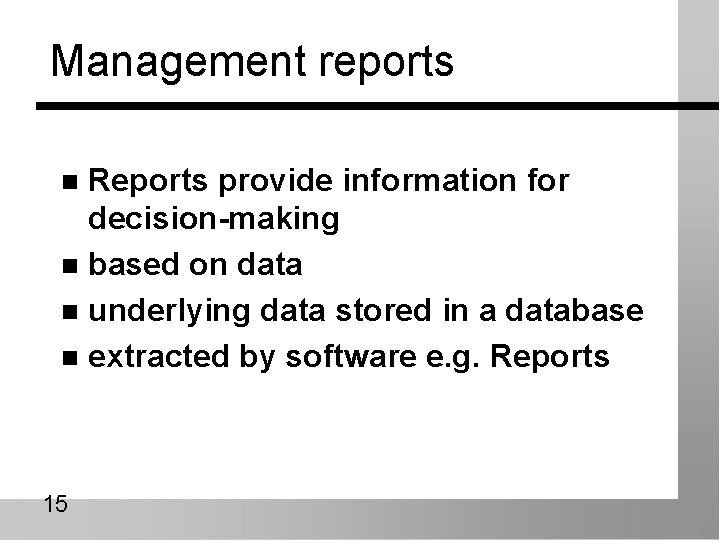 Management reports Reports provide information for decision-making n based on data n underlying data