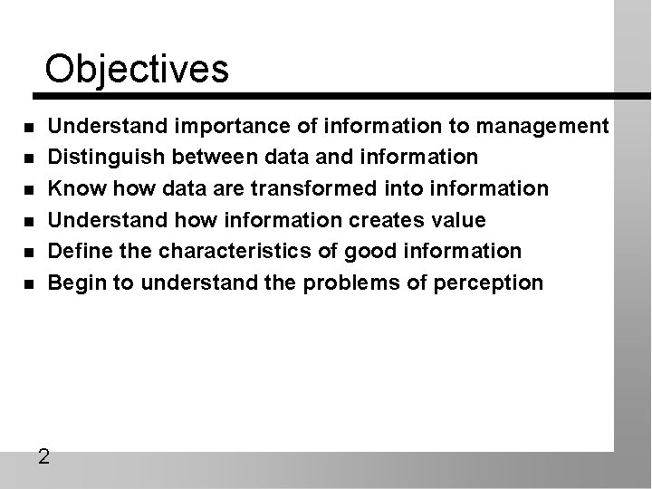 Objectives n n n Understand importance of information to management Distinguish between data and