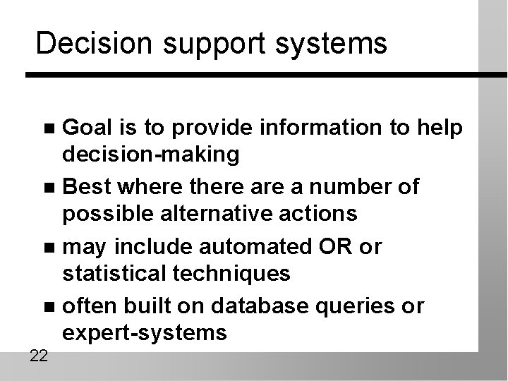 Decision support systems Goal is to provide information to help decision-making n Best where