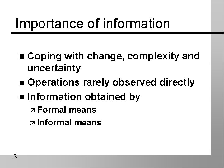 Importance of information Coping with change, complexity and uncertainty n Operations rarely observed directly