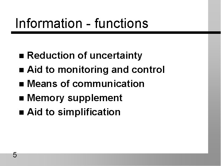 Information - functions Reduction of uncertainty n Aid to monitoring and control n Means