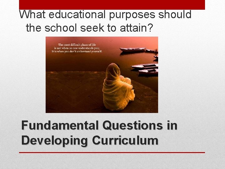 What educational purposes should the school seek to attain? Fundamental Questions in Developing Curriculum