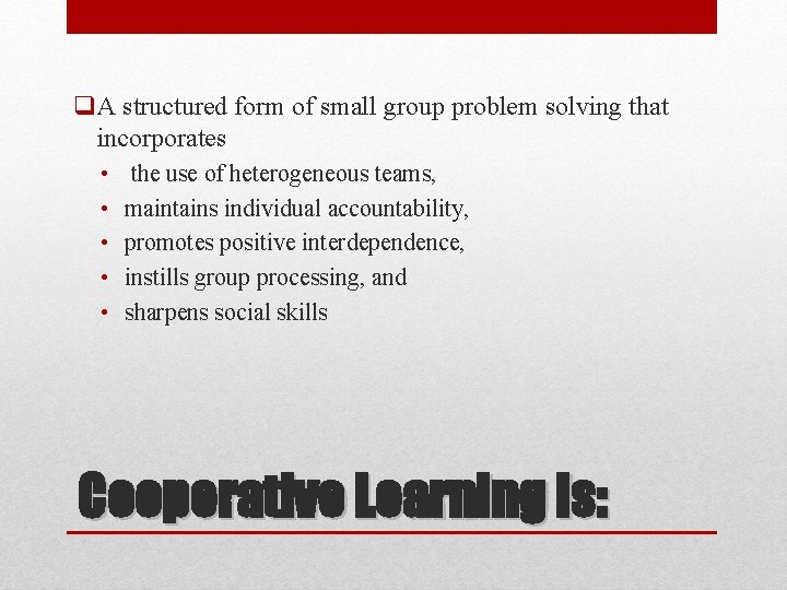 q. A structured form of small group problem solving that incorporates • • •