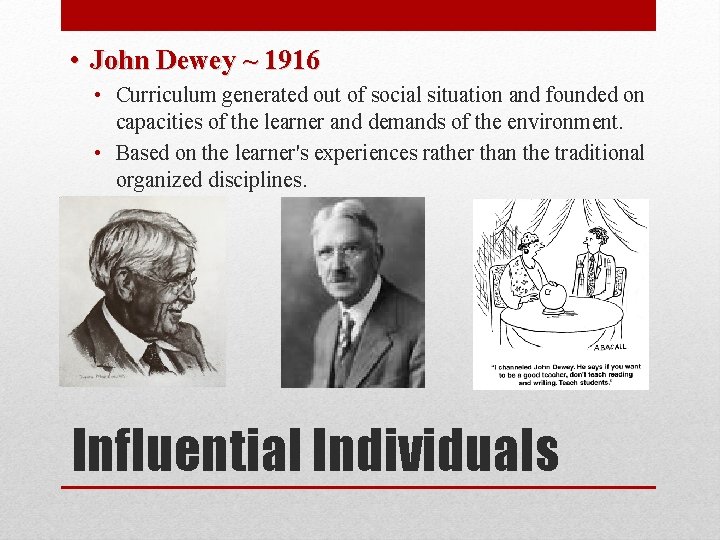  • John Dewey ~ 1916 • Curriculum generated out of social situation and