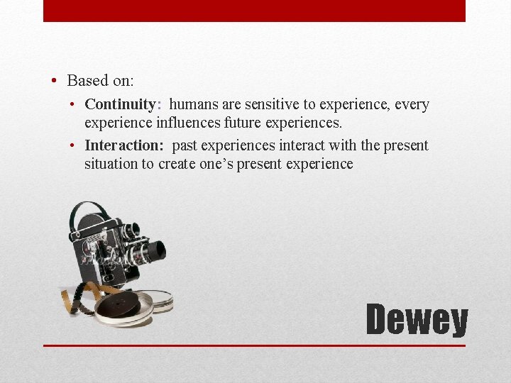  • Based on: • Continuity: humans are sensitive to experience, every experience influences