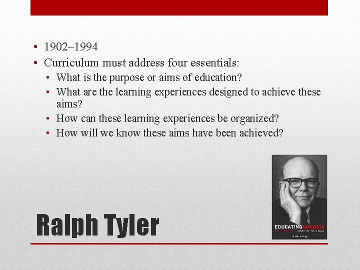  • 1902– 1994 • Curriculum must address four essentials: • What is the