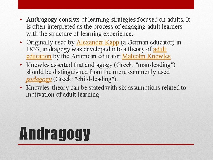  • Andragogy consists of learning strategies focused on adults. It is often interpreted