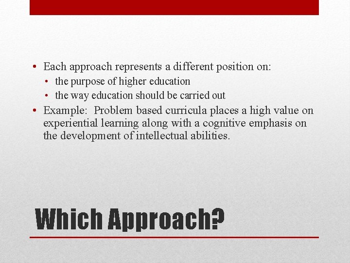  • Each approach represents a different position on: • the purpose of higher