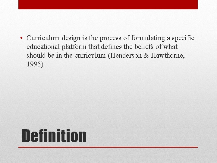  • Curriculum design is the process of formulating a specific educational platform that