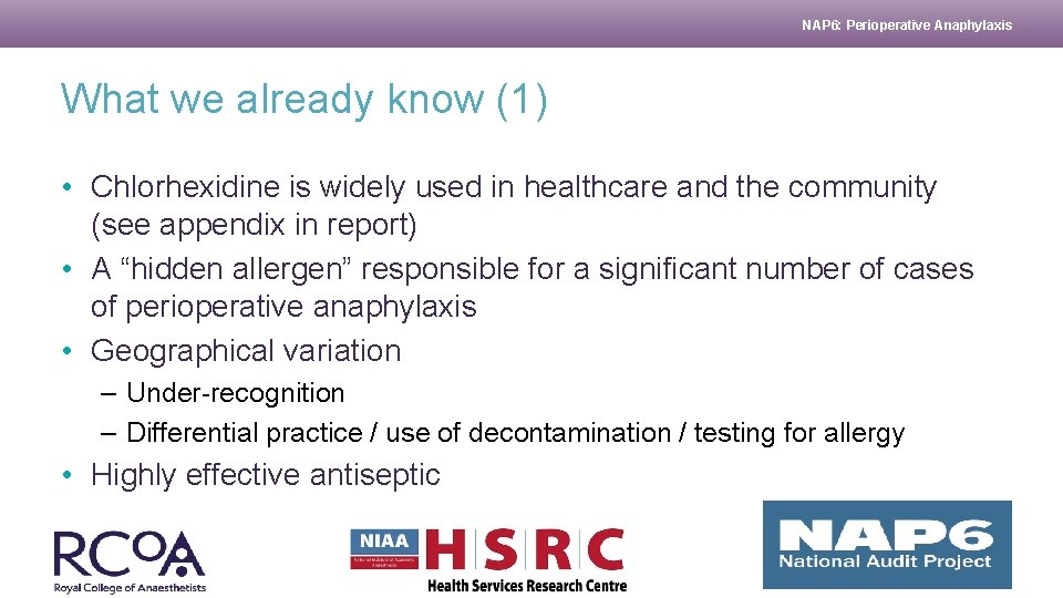 NAP 6: Perioperative Anaphylaxis What we already know (1) • Chlorhexidine is widely used NAP 6: Perioperative Anaphylaxis What we already know (1) • Chlorhexidine is widely used