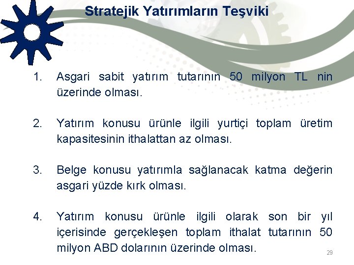 Stratejik Yatırımların Teşviki 1. Asgari sabit yatırım tutarının 50 milyon TL nin üzerinde olması.