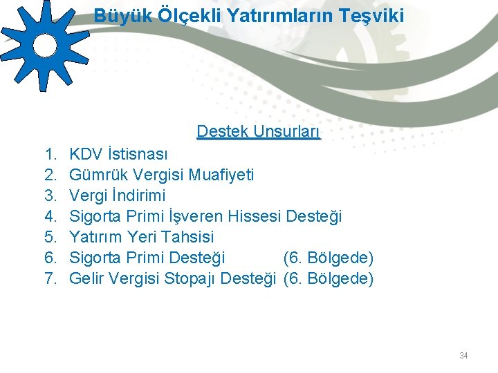 Büyük Ölçekli Yatırımların Teşviki Destek Unsurları 1. 2. 3. 4. 5. 6. 7. KDV