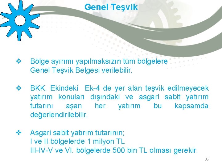 Genel Teşvik v Bölge ayırımı yapılmaksızın tüm bölgelere Genel Teşvik Belgesi verilebilir. v BKK.