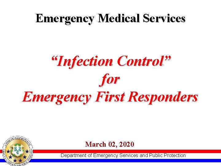 Emergency Medical Services “Infection Control” for Emergency First Responders March 02, 2020 Department of