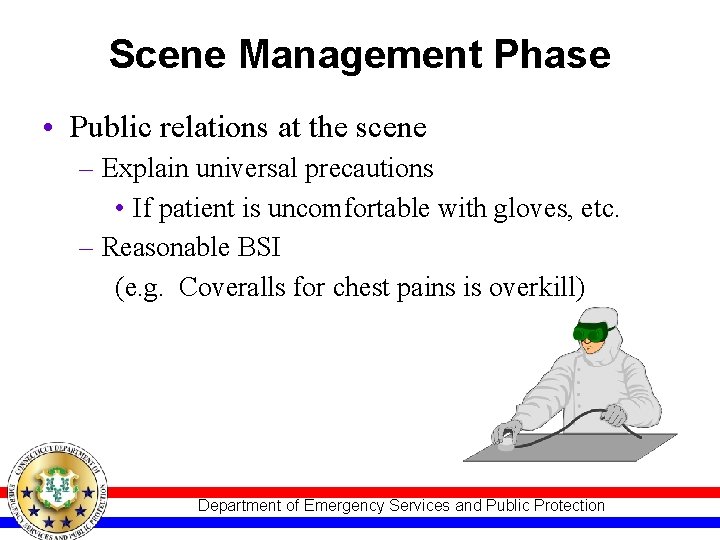 Scene Management Phase • Public relations at the scene – Explain universal precautions •