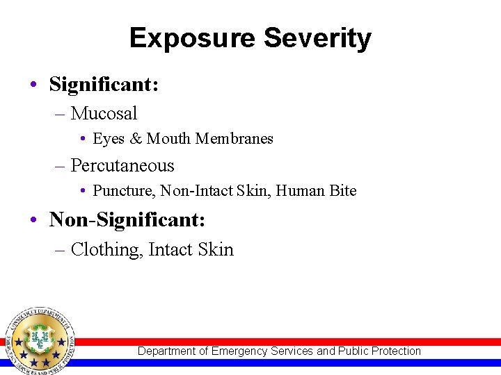 Exposure Severity • Significant: – Mucosal • Eyes & Mouth Membranes – Percutaneous •