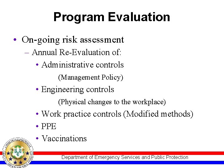 Program Evaluation • On-going risk assessment – Annual Re-Evaluation of: • Administrative controls (Management