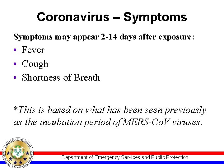 Coronavirus – Symptoms may appear 2 -14 days after exposure: • Fever • Cough