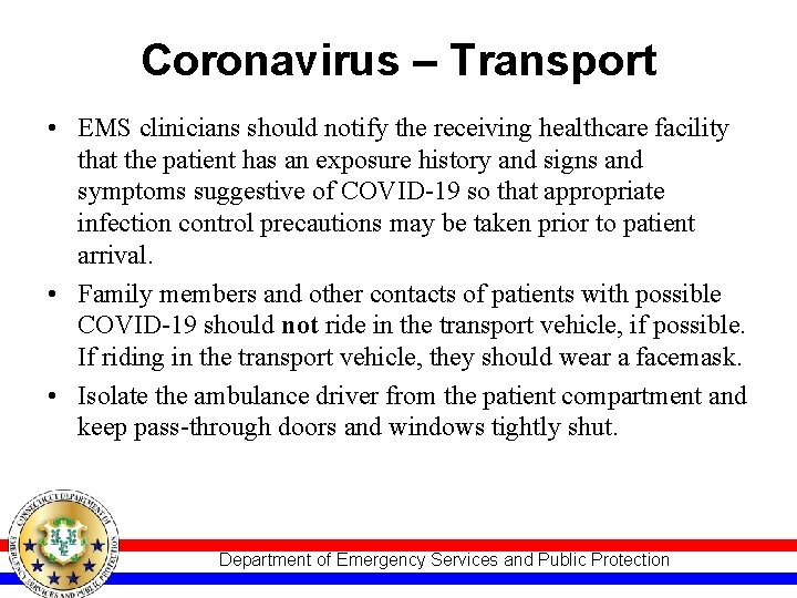 Coronavirus – Transport • EMS clinicians should notify the receiving healthcare facility that the