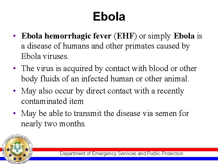 Ebola • Ebola hemorrhagic fever (EHF) or simply Ebola is a disease of humans