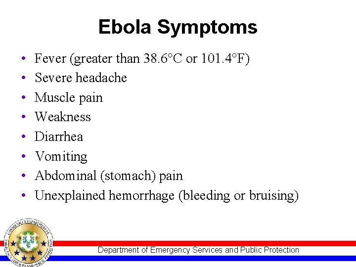 Ebola Symptoms • • Fever (greater than 38. 6°C or 101. 4°F) Severe headache